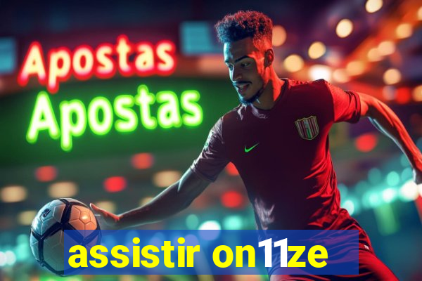 assistir on11ze